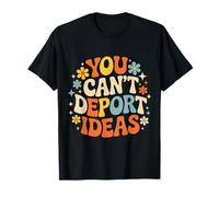 You Can't Deport Ideas Thoughts Freedom - T-Shirt