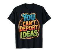 You Can't Deport Ideas Thoughts Freedom - T-Shirt