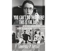 You Can't Do That Here! This Is The BBC!: Or one man's odyssey around the fringes of radio broadcasting by Lawrence P. Lettice (2016-02-19)