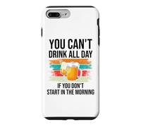 You Cant Drink All Day If You Dont Start in the Morning Beer Case for iPhone 7 Plus/8 Plus