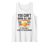 You Cant Drink All Day If You Dont Start in the Morning Beer Tank Top