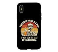 You Can't Drink All Day If You Don't Start In The Morning Case for iPhone X/XS