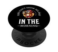 You Can't Drink All Day If You Don't Start In The Morning PopSockets Adhesive PopGrip