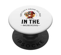 You Can't Drink All Day If You Don't Start In The Morning PopSockets Adhesive PopGrip