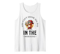 You Can't Drink All Day If You Don't Start In The Morning Tank Top