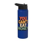 You Can't Eat Money Stainless Steel Insulated Water Bottle