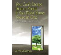 You Can't Escape from a Prison If You Don't Know You're In One: What is Blocking Your Freedom?