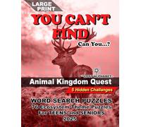 YOU CAN'T FIND; Can You...! Animal Kingdom Quest; Word Search Puzzles: 76 Ecosystem Theme Puzzles for TEENS and SENIORS; 5 Hidden Challanges 2025