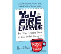 You Can't Fire Everyone: And Other Lessons from an Accidental Manager