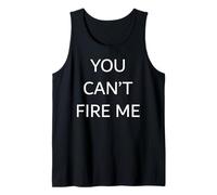You Can't Fire Me Tank Top
