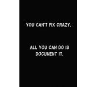 You Can't Fix Crazy. All You Can Do Is Document It: Lined Notebook Journal: 6X9 inch,110 pages, Funny Diary Notepad for Office, Family, or Classroom