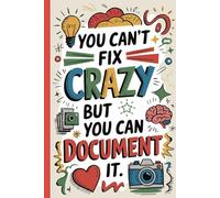 You can't fix crazy but you can document it. Funny Quote Notebook for Work.: Hilarious Quotes on Interior pages. Perfect Gag Gift for Birthdays & ... Coworkers, Bosses, Employees & Family.