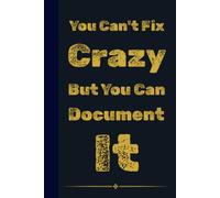 You Can't Fix Crazy But You Can Document It: Funny Sarcastic Notebook for Work | 6x9 Lined Journal, Work Gag Gift For Secret Santa, Office Humor and ... Coworkers, Boss, Friends, Family, Graduation