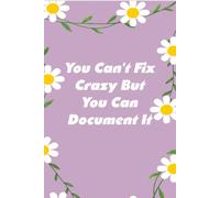 You Can't Fix Crazy But You Can Document It: Notebooks with Quotes on the cover for Co-workers, Staff Member, Employees, HR, Workplace, Boss, Friends, and School ( 6x9 inches, 110 page)