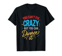You Can't Fix Crazy - Divorce Humor, Separated T-Shirt