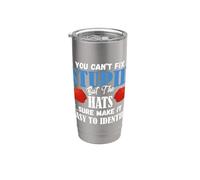 You Can't Fix Stupid But The Hats Make It Easy to Identify Stainless Steel Insulated Tumbler