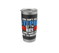 You Can't Fix Stupid But The Hats Make It Easy to Identify Stainless Steel Insulated Tumbler