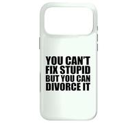 YOU CAN'T FIX STUPID BUT YOU CAN DIVORCE IT Divorced AF Meme Case for iPhone 17 Pro Max