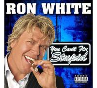 You Can't Fix Stupid By Ron White (2006-02-07)