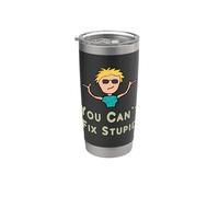 You Can't Fix Stupid Stainless Steel Insulated Tumbler