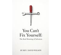 You Can't Fix Yourself: The Truth About Salvation (The Foundations of Faith)