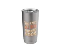 You Can't Get Rich Thinking Poor Wealth Ambition Stainless Steel Insulated Tumbler