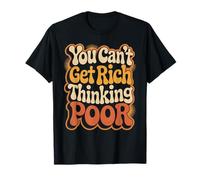 You Can't Get Rich Thinking Poor Wealth Ambition - T-Shirt