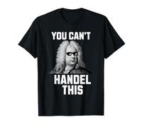 You Can't Handel This Funny Composer Classical Music T-Shirt
