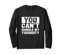 You Can't Handle My Turbidity Funny Water Treatment Operator Long Sleeve T-Shirt