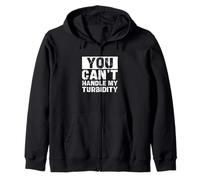 You Can't Handle My Turbidity Funny Water Treatment Operator Zip Hoodie