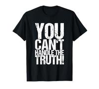 You can't handle the truth! T-Shirt