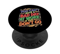 You Can't Have A Bad Day At Work If You Don't Go PopSockets Adhesive PopGrip