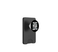 You Can't Have A Bad Day At Work If You Don't Go - PopSockets PopWallet for MagSafe