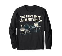You Cant Have Too Many Grills BBQ Long Sleeve T-Shirt
