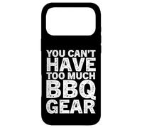You Can't Have Too Much BBQ Gear Funny Grill Men Women Case for iPhone 17 Pro Max
