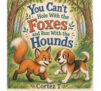 You Can't Hole With the Foxes and Run With the Hounds