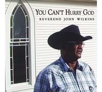 REVEREND JOHN WILKINS - You Can't Hurry God