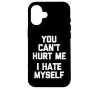 You Can't Hurt Me (I Hate Myself) - Funny Saying Sarcastic Case for iPhone 16