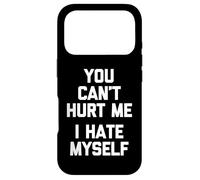 You Can't Hurt Me (I Hate Myself) - Funny Saying Sarcastic Case for iPhone 17 Pro