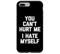You Can't Hurt Me (I Hate Myself) - Funny Saying Sarcastic Case for iPhone 7 Plus/8 Plus