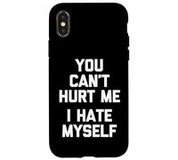 You Can't Hurt Me (I Hate Myself) - Funny Saying Sarcastic Case for iPhone X/XS
