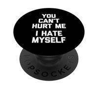 You Can't Hurt Me (I Hate Myself) - Funny Saying Sarcastic PopSockets Adhesive PopGrip