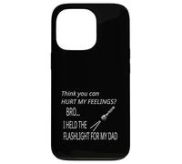 You Can't Hurt My Feeling I Held Flashlight for Dad Survival Case for iPhone 13 Pro