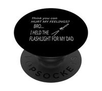 You Can't Hurt My Feeling I Held Flashlight for Dad Survival PopSockets Adhesive PopGrip