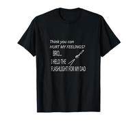 You Can't Hurt My Feeling I Held Flashlight for Dad Survival T-Shirt