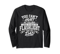 You Can't Hurt My Feelings Dad Mechanic Flashlight Humor Gag Long Sleeve T-Shirt