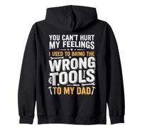 You Can't Hurt My Feelings I Use To Bring The Wrong Tools Zip Hoodie
