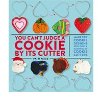 You Can't Judge a Cookie by its Cutter: Make 100 Cookie Designs with Only a Hand