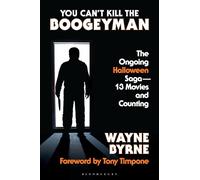 You Can't Kill the Boogeyman : The Ongoing Halloween Saga - 13 Movies and Counting