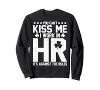 You Can't Kiss Me I Work in HR - Funny St Patricks Day HR Sweatshirt